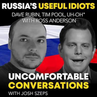 PREMIUM: "Russia's Useful Idiots: Dave Rubin, Tim Pool, Uh-Oh" with Ross Anderson